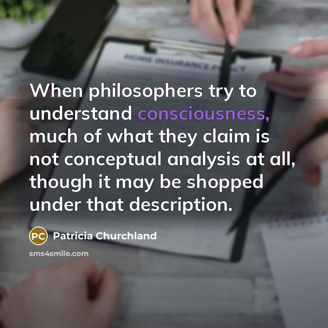 “When philosophers try to understand consciousness, much of what they…” quote by Patricia Churchland