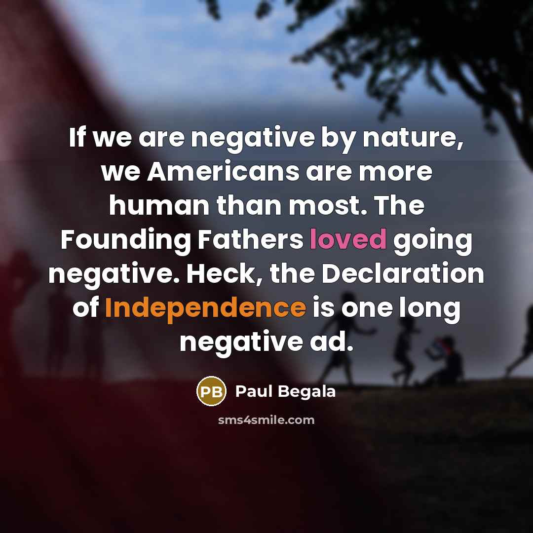 “If we are negative by nature, we Americans are more…” quote by Paul Begala