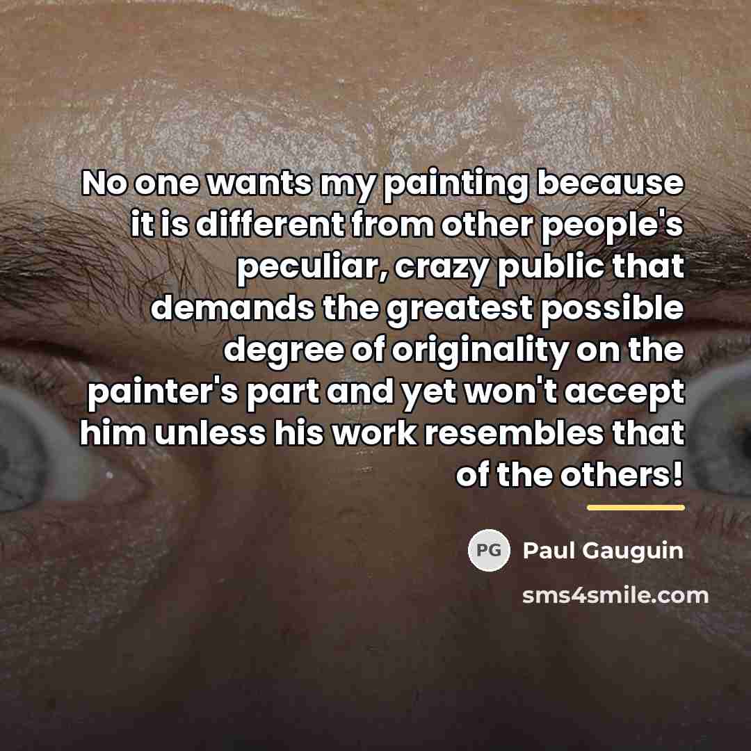 “No one wants my painting because it is different from…” quote by Paul Gauguin