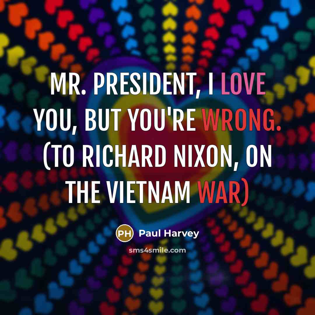 “Mr. President, I love you, but you're wrong. (To Richard…” quote by Paul Harvey