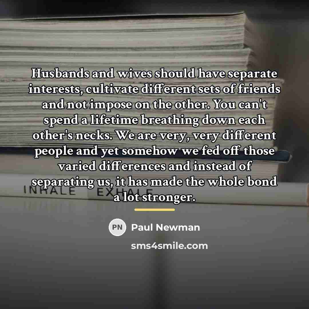 “Husbands and wives should have separate interests, cultivate different sets…” quote by Paul Newman