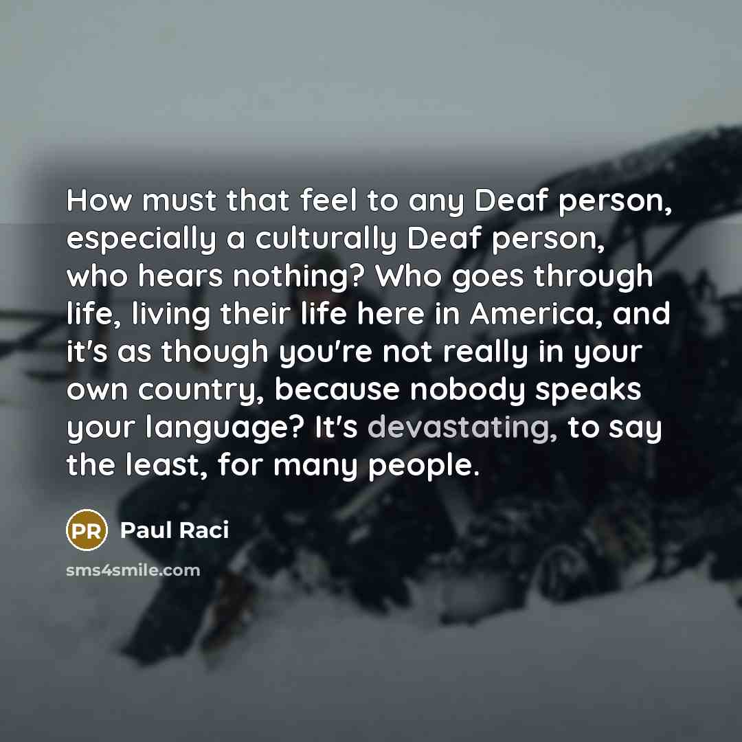 “How must that feel to any Deaf person, especially a…” quote by Paul Raci