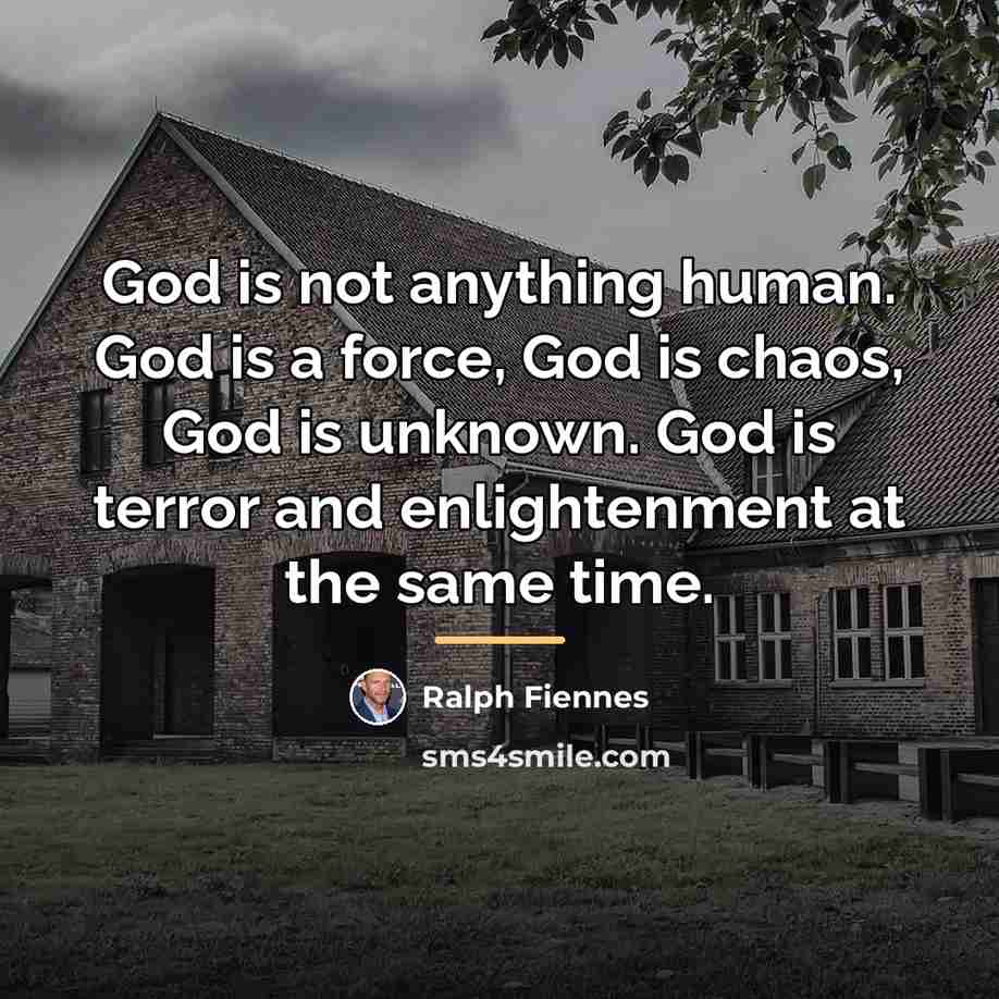 “God is not anything human. God is a force, God…” quote by Ralph Fiennes