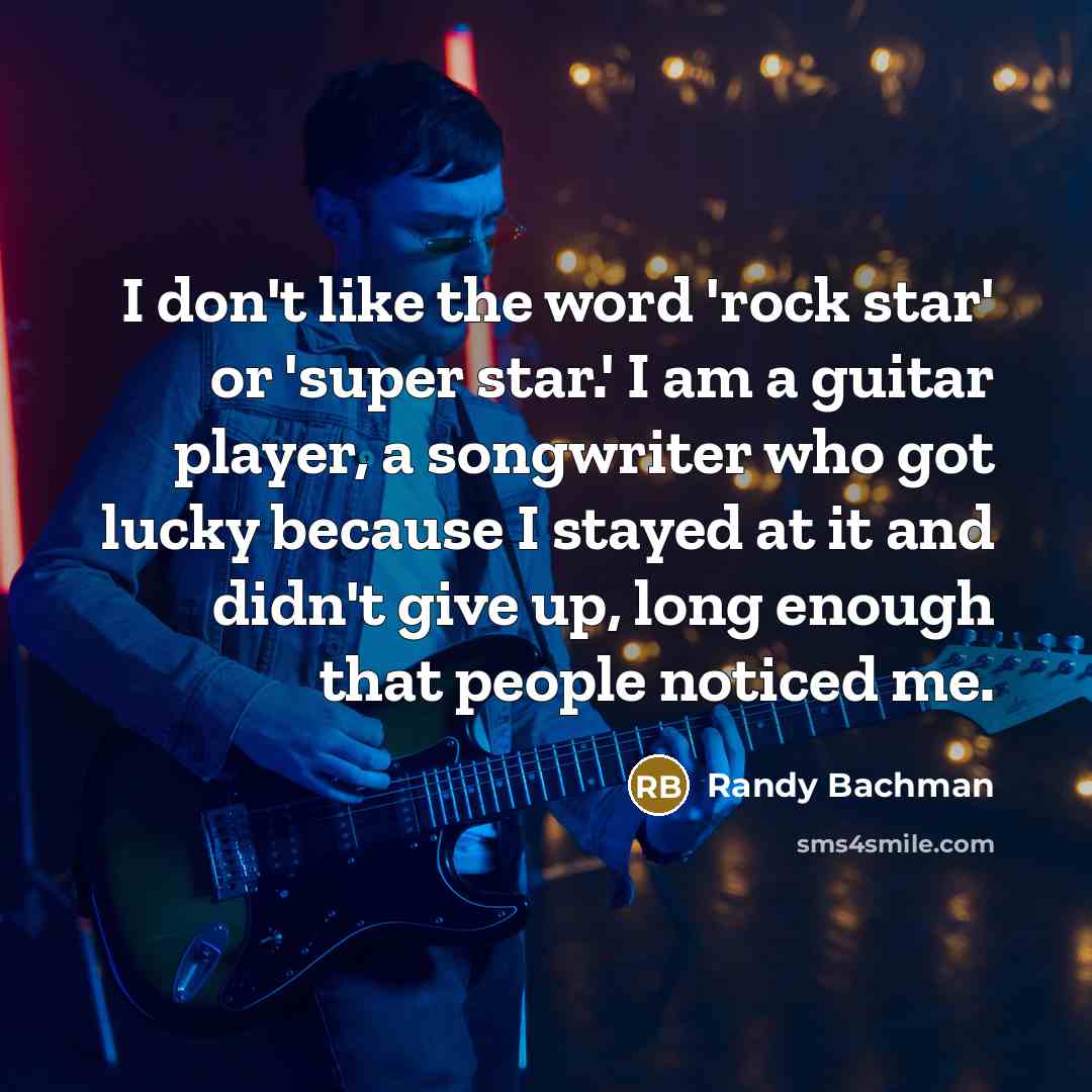 “I don't like the word 'rock star' or 'super star.'…” quote by Randy Bachman