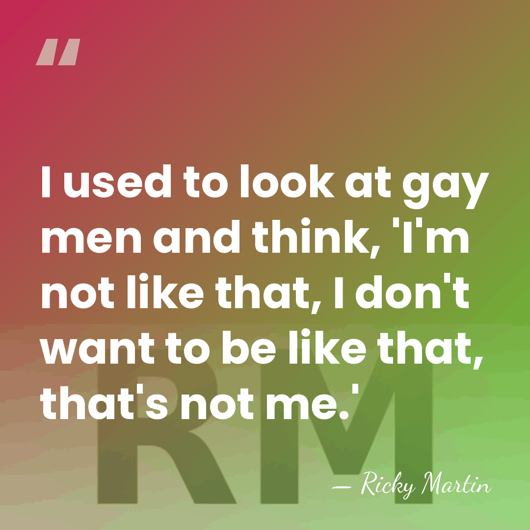 I used to look at gay men and think, 'I'm not like&hellip; - Ricky Martin