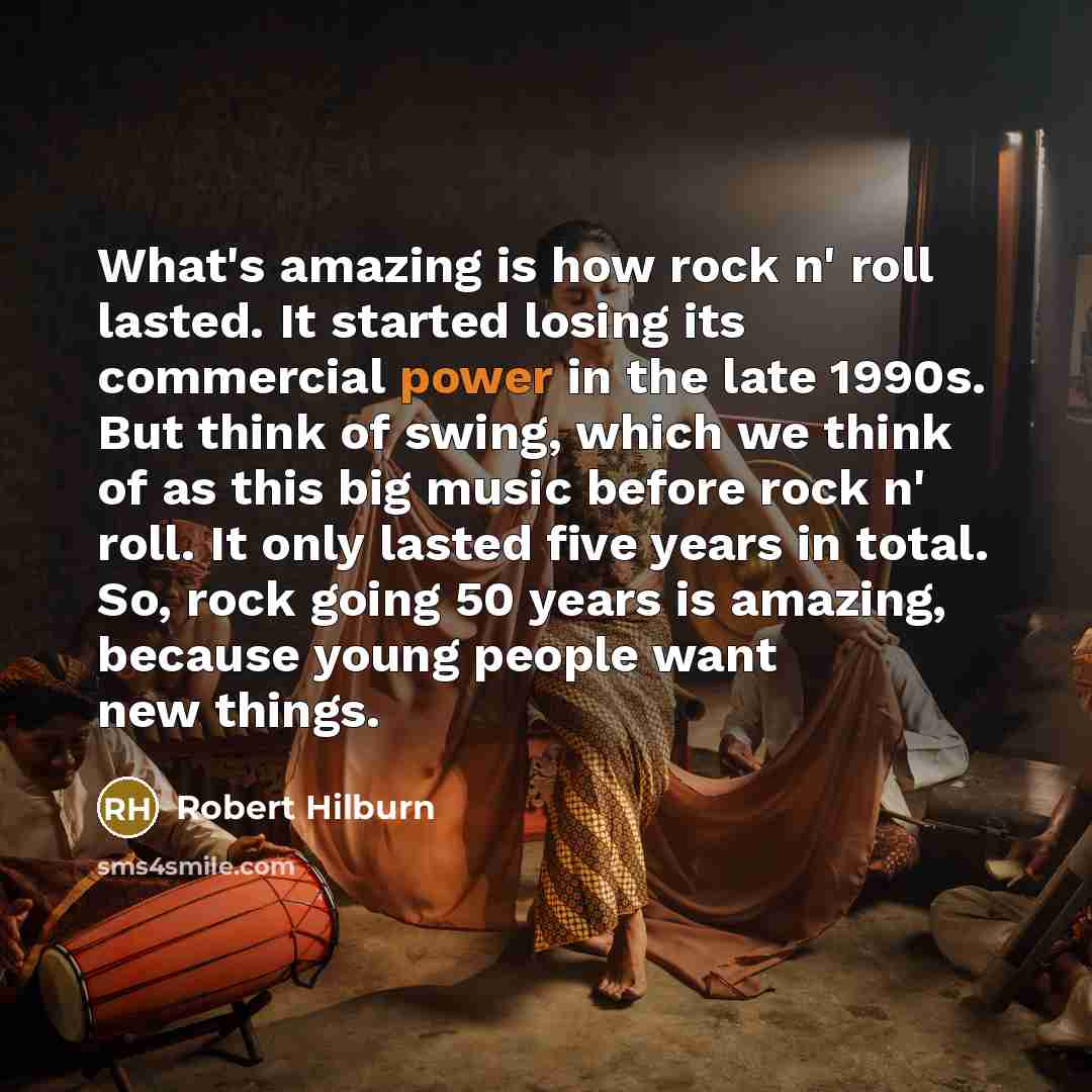 “What's amazing is how rock n' roll lasted. It started…” quote by Robert Hilburn