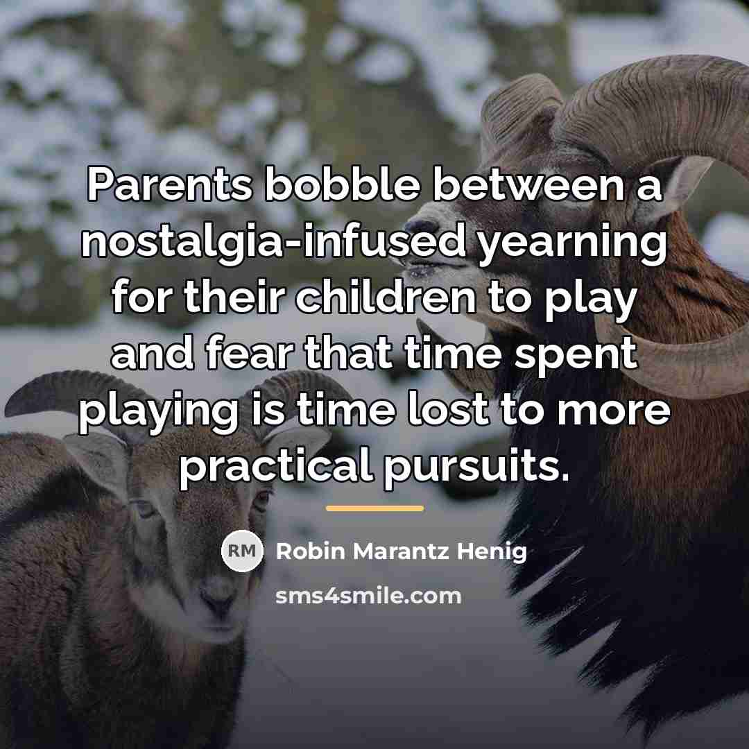 “Parents bobble between a nostalgia-infused yearning for their children to…” quote by Robin Marantz Henig