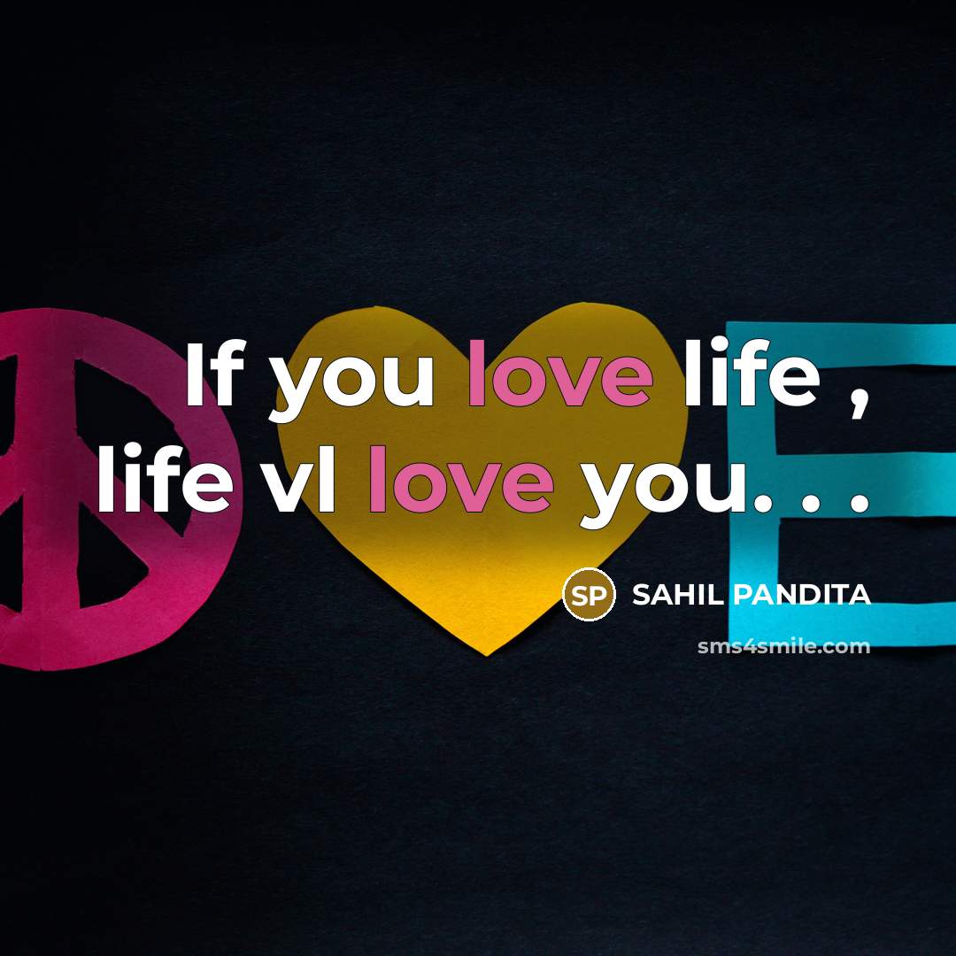 “If you love life , life vl love you. .…” quote by SAHIL PANDITA
