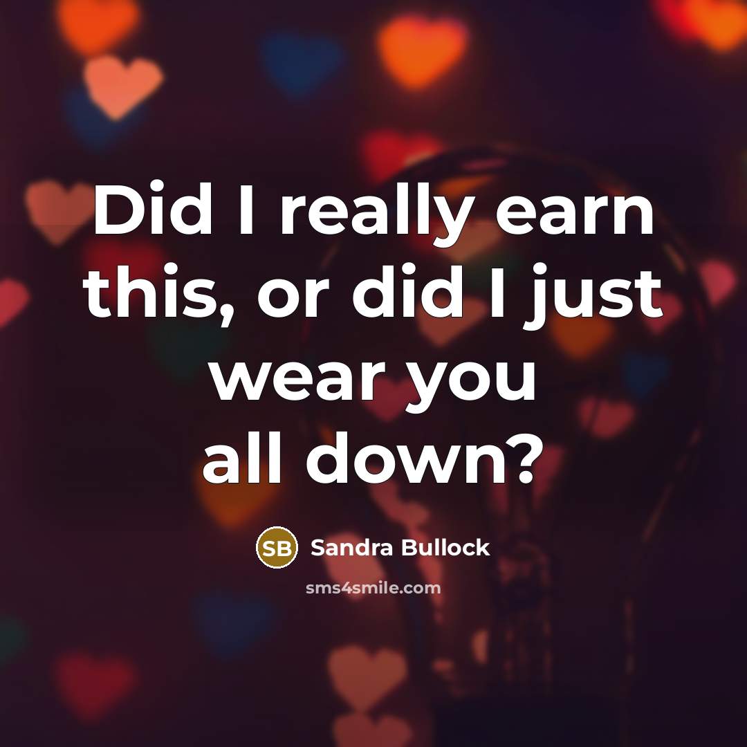 “Did I really earn this, or did I just wear…” quote by Sandra Bullock