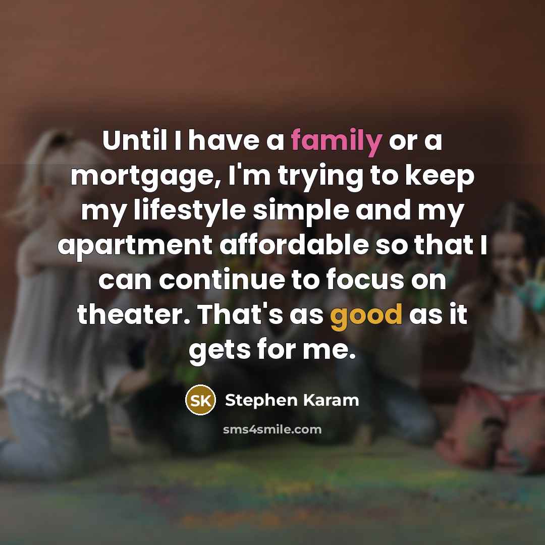 “Until I have a family or a mortgage, I'm trying…” quote by Stephen Karam