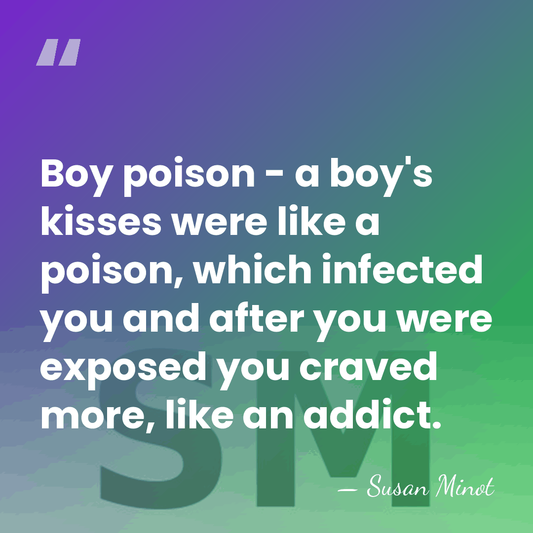 Boy poison - a boy's kisses were like a poison, which infected&hellip; - Susan Minot
