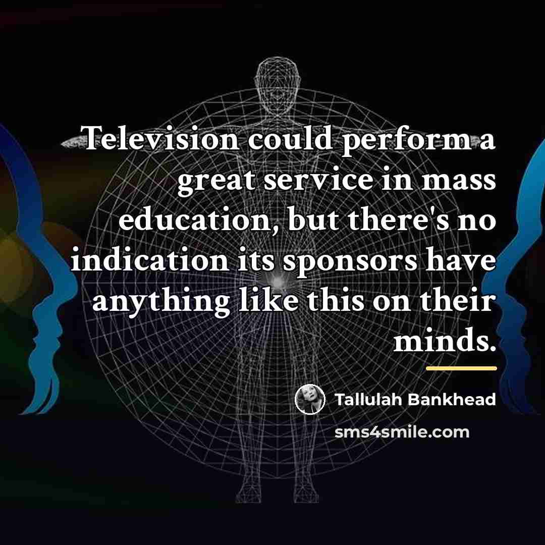 “Television could perform a great service in mass education, but…” quote by Tallulah Bankhead
