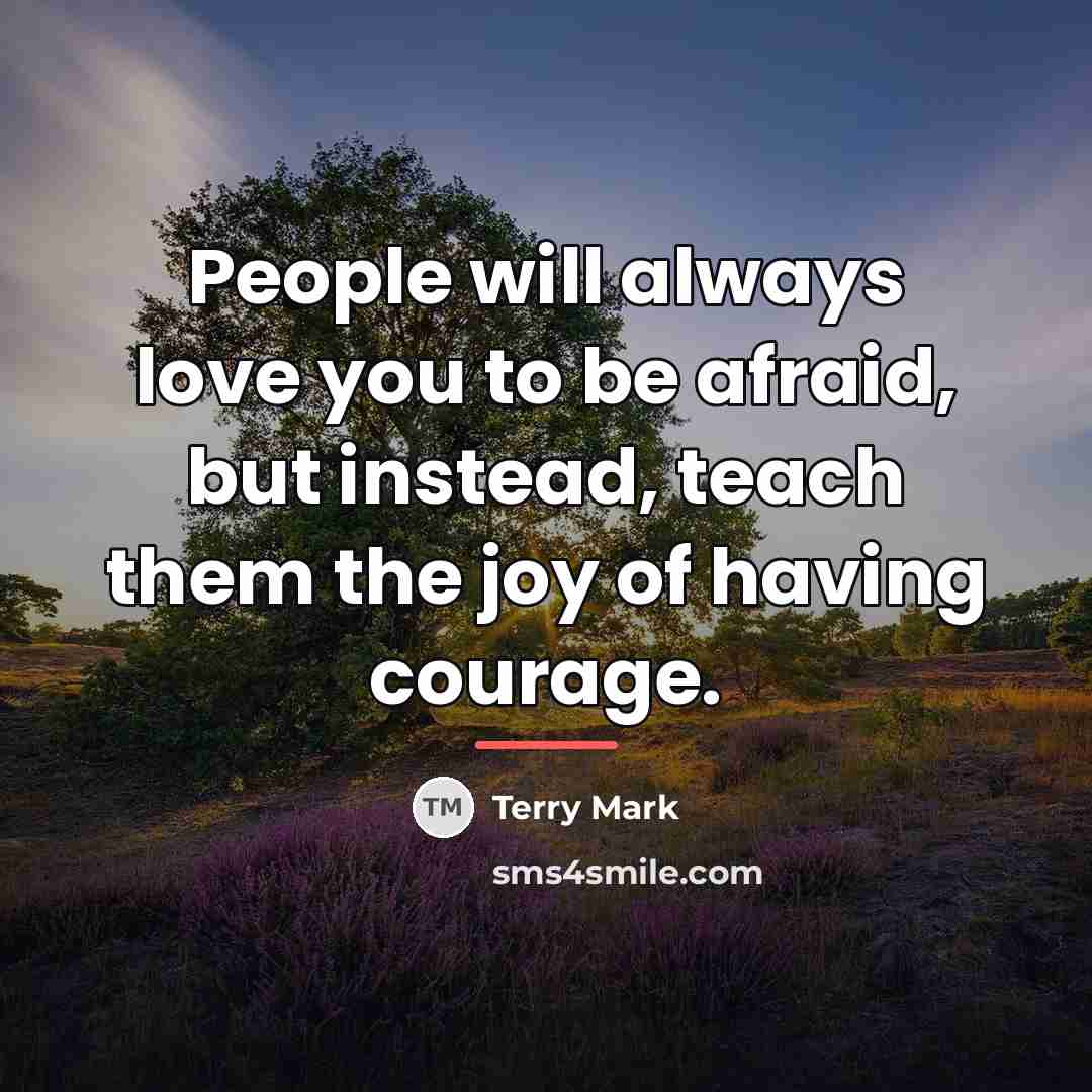 “People will always love you to be afraid, but instead,…” quote by Terry Mark