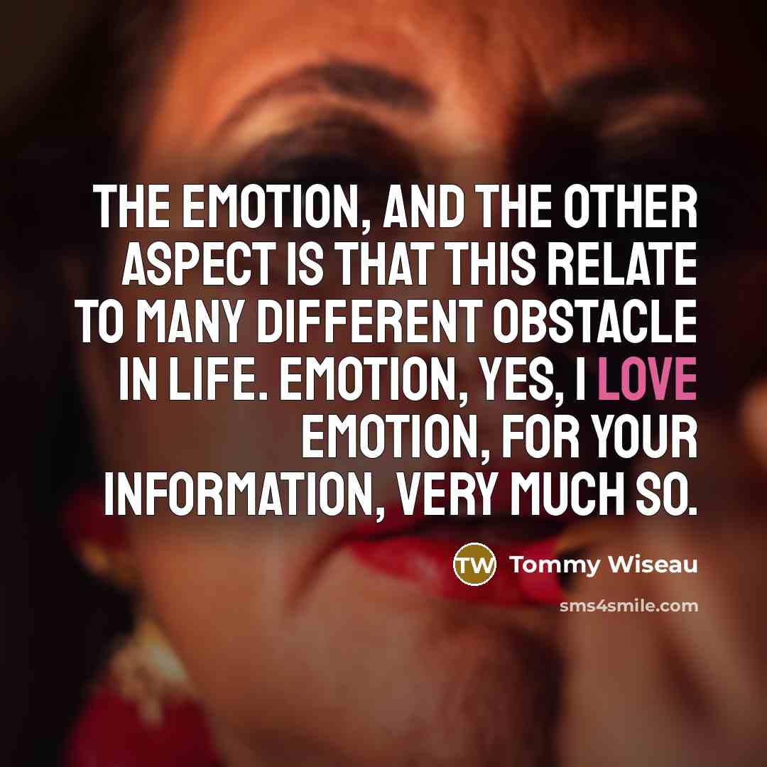 “The emotion, and the other aspect is that this relate…” quote by Tommy Wiseau