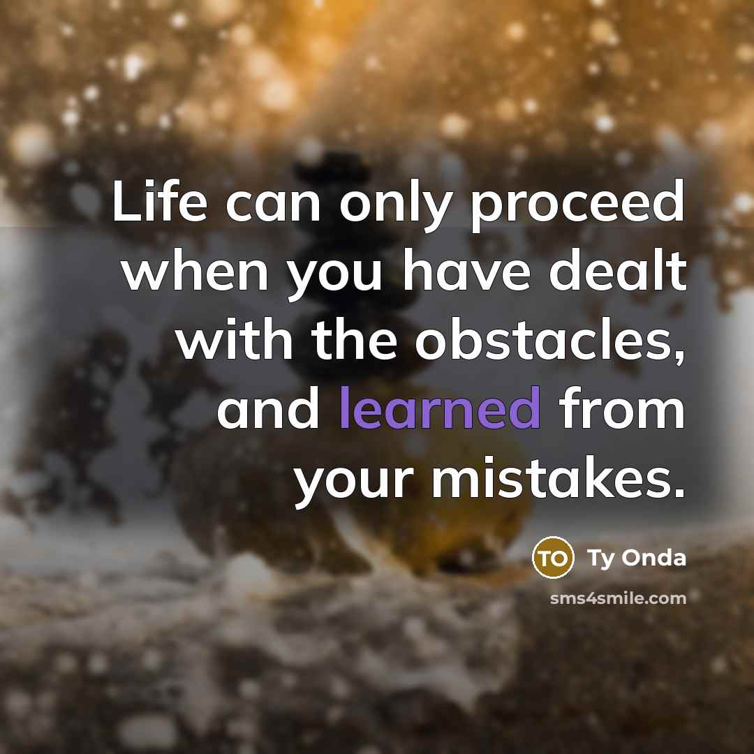 “Life can only proceed when you have dealt with the…” quote by Ty Onda