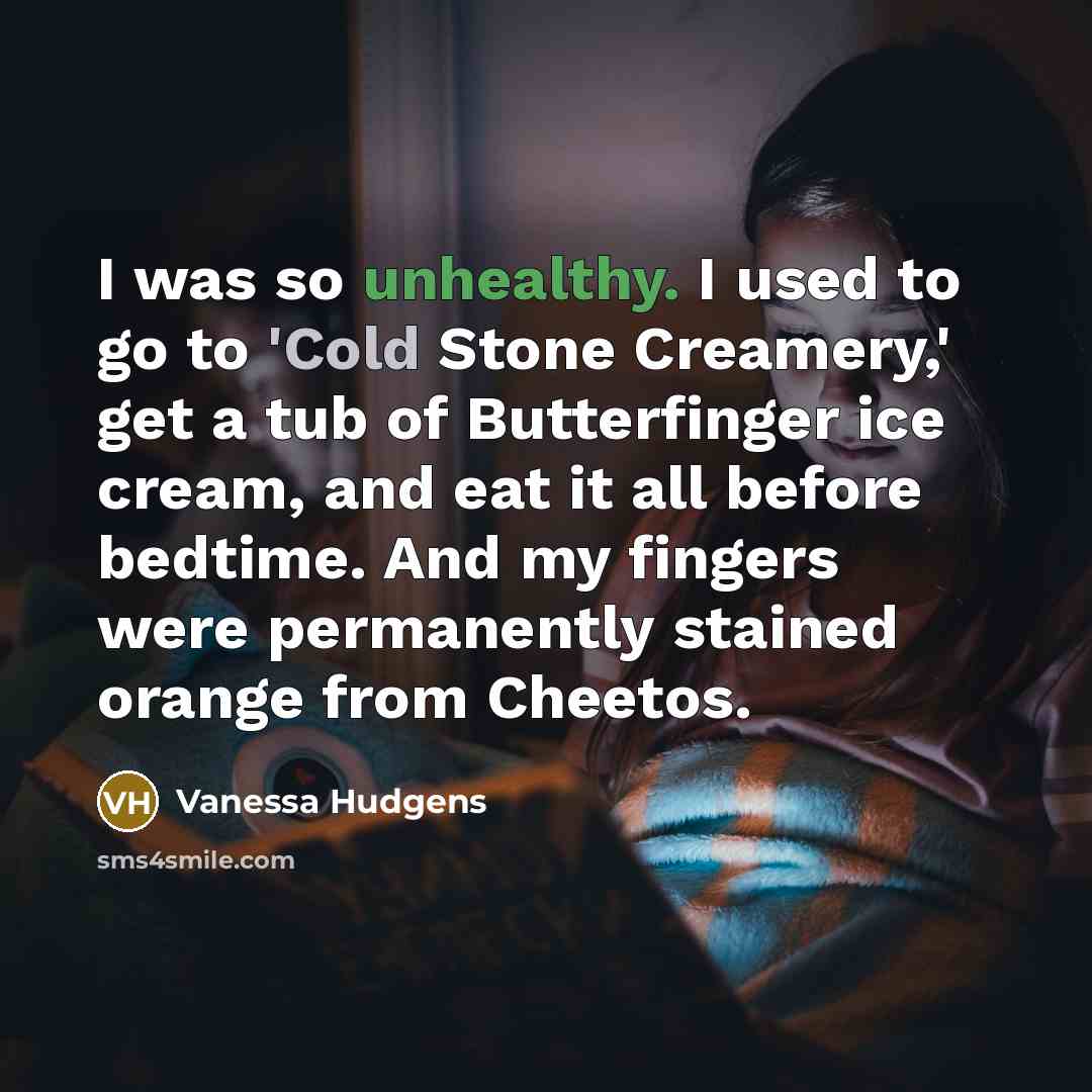 “I was so unhealthy. I used to go to 'Cold…” quote by Vanessa Hudgens