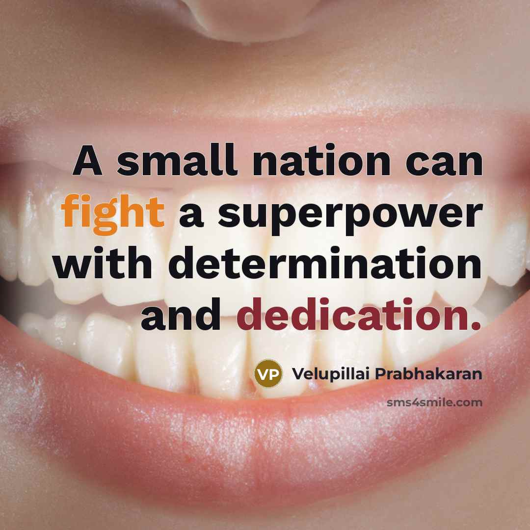 “A small nation can fight a superpower with determination and…” quote by Velupillai Prabhakaran