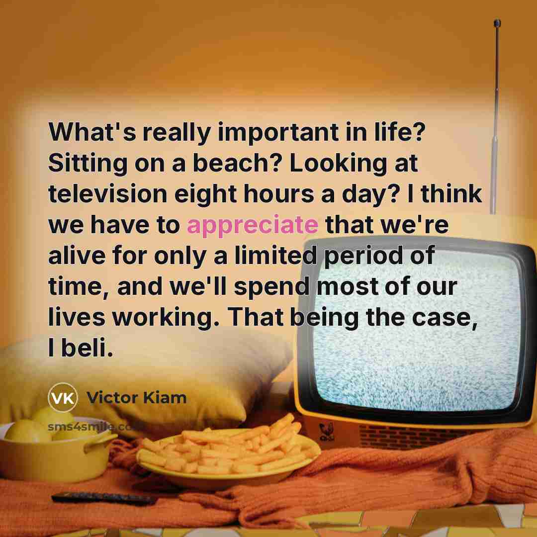 “What's really important in life? Sitting on a beach? Looking…” quote by Victor Kiam