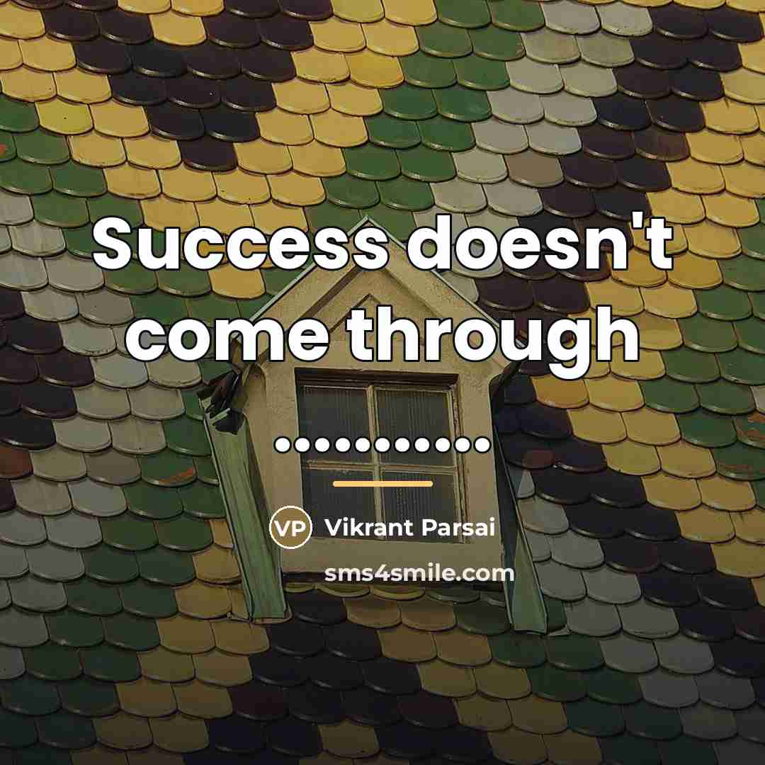 “Success doesn't come through ...........…” quote by Vikrant Parsai