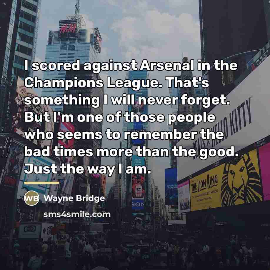 “I scored against Arsenal in the Champions League. That's something…” quote by Wayne Bridge