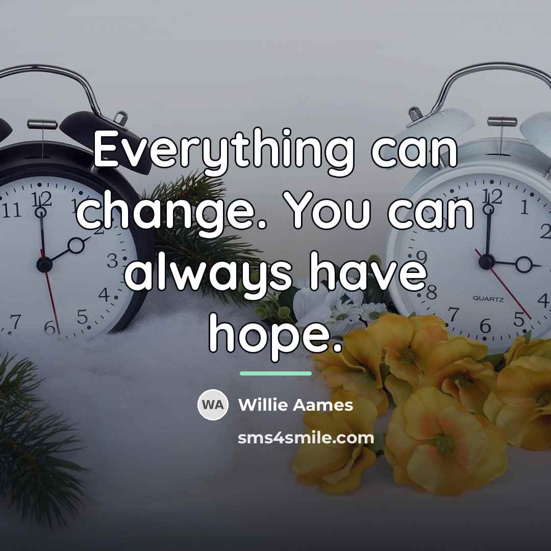 “Everything can change. You can always have hope.…” quote by Willie Aames