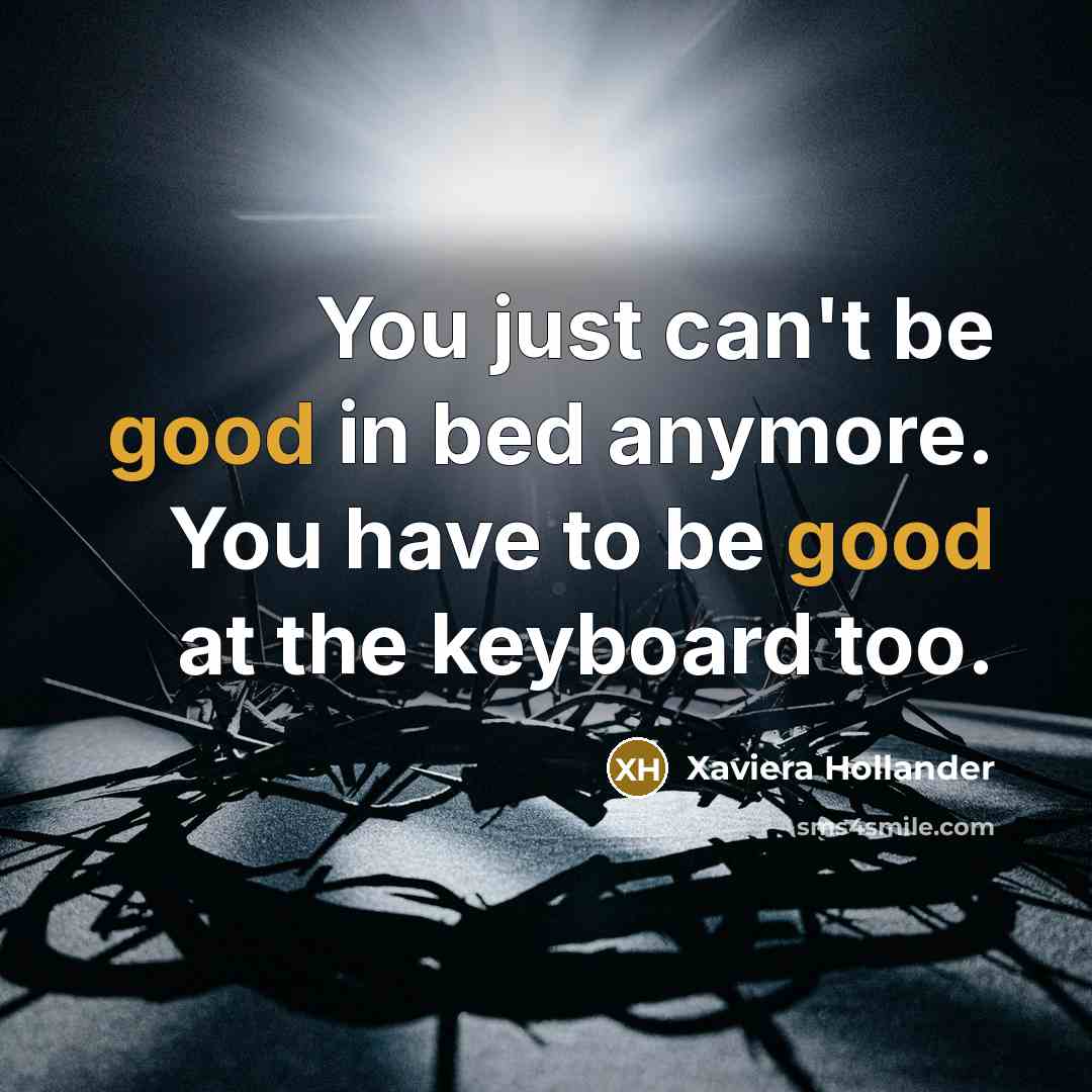 “You just can't be good in bed anymore. You have…” quote by Xaviera Hollander