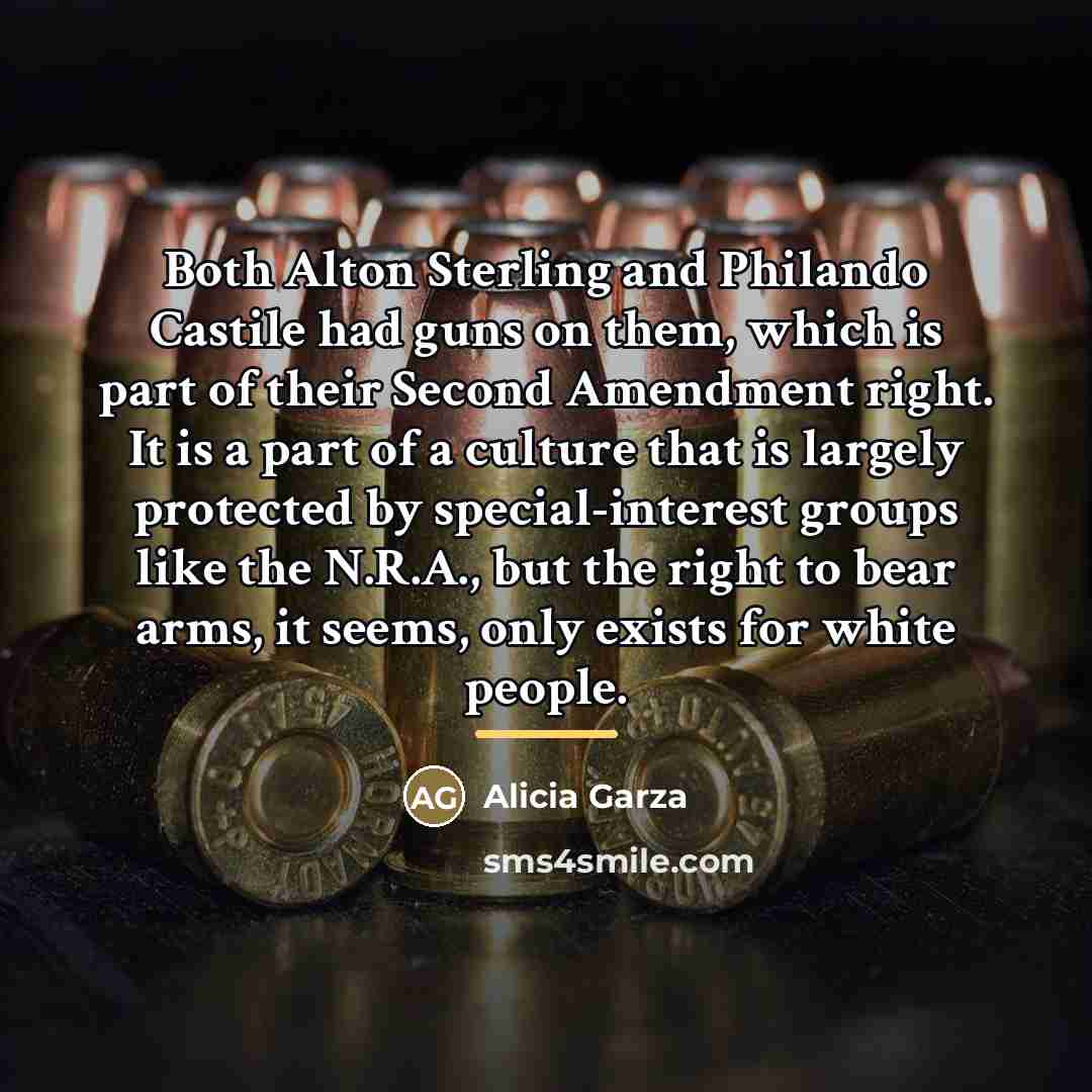 “Both Alton Sterling and Philando Castile had guns on them,…” quote by Alicia Garza