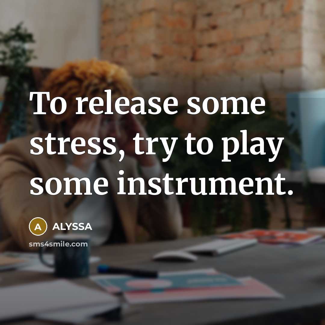 “To release some stress, try to play some instrument.” quote by ALYSSA