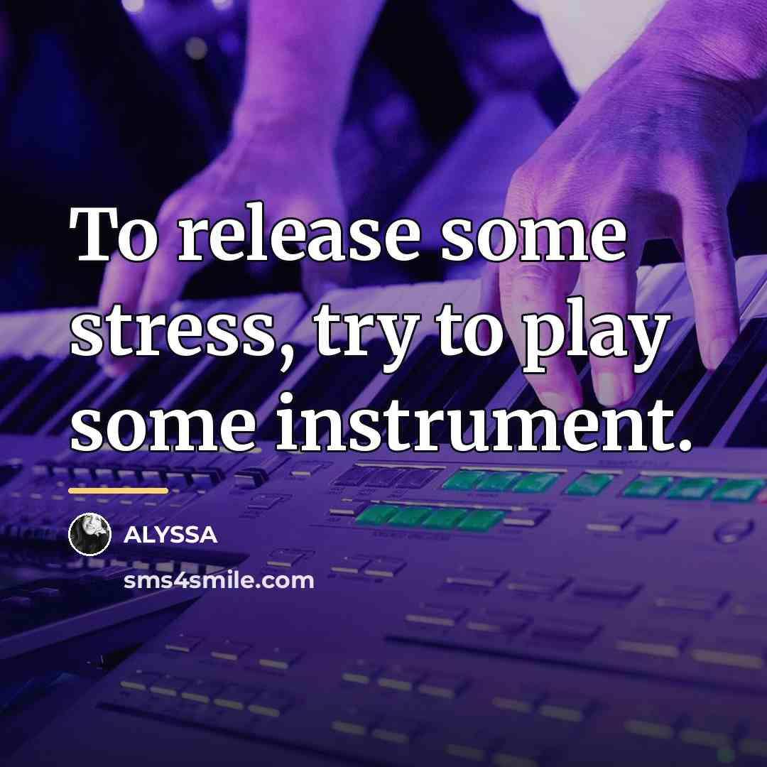 “To release some stress, try to play some instrument.…” quote by ALYSSA