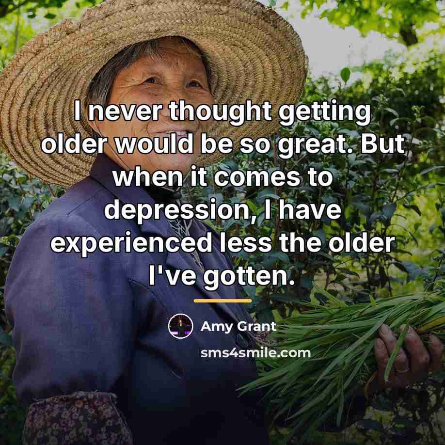 “I never thought getting older would be so great. But…” quote by Amy Grant