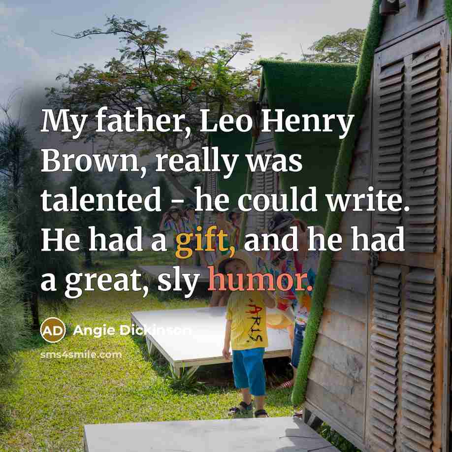 “My father, Leo Henry Brown, really was talented - he…” quote by Angie Dickinson