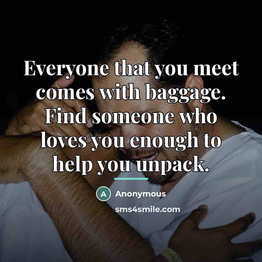 “Everyone that you meet comes with baggage. Find someone who…” quote by Anonymous