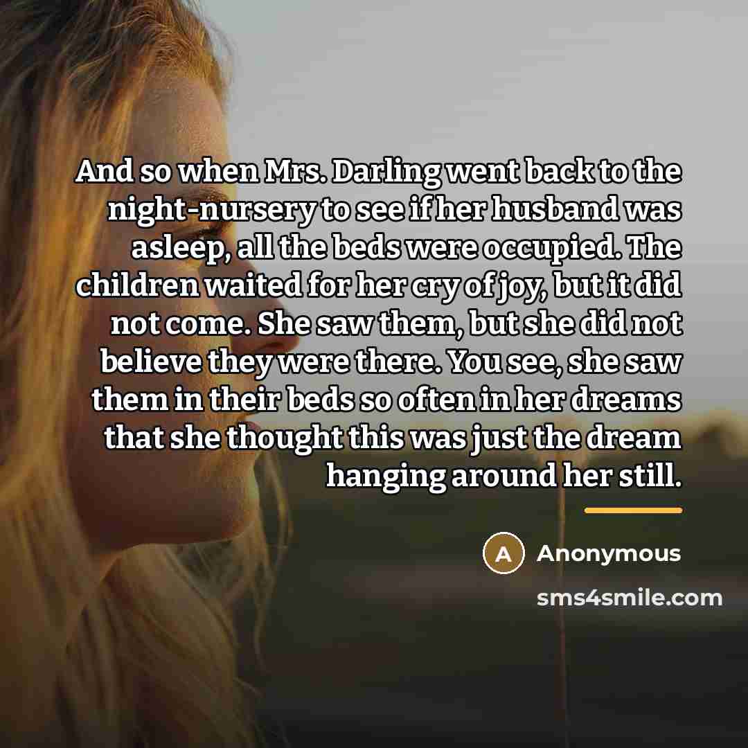 “And so when Mrs. Darling went back to the night-nursery…” quote by Anonymous