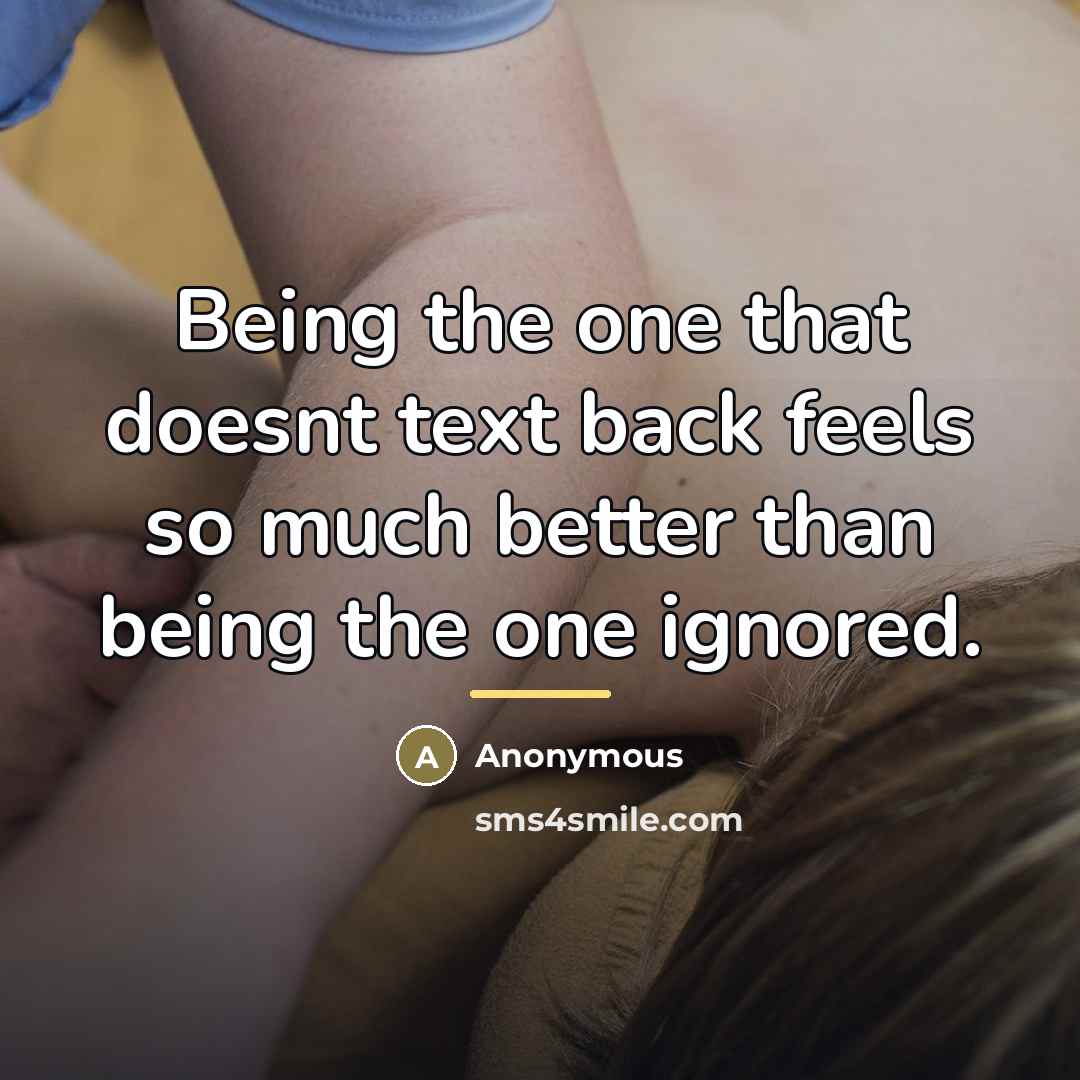 “Being the one that doesnt text back feels so much…” quote by Anonymous
