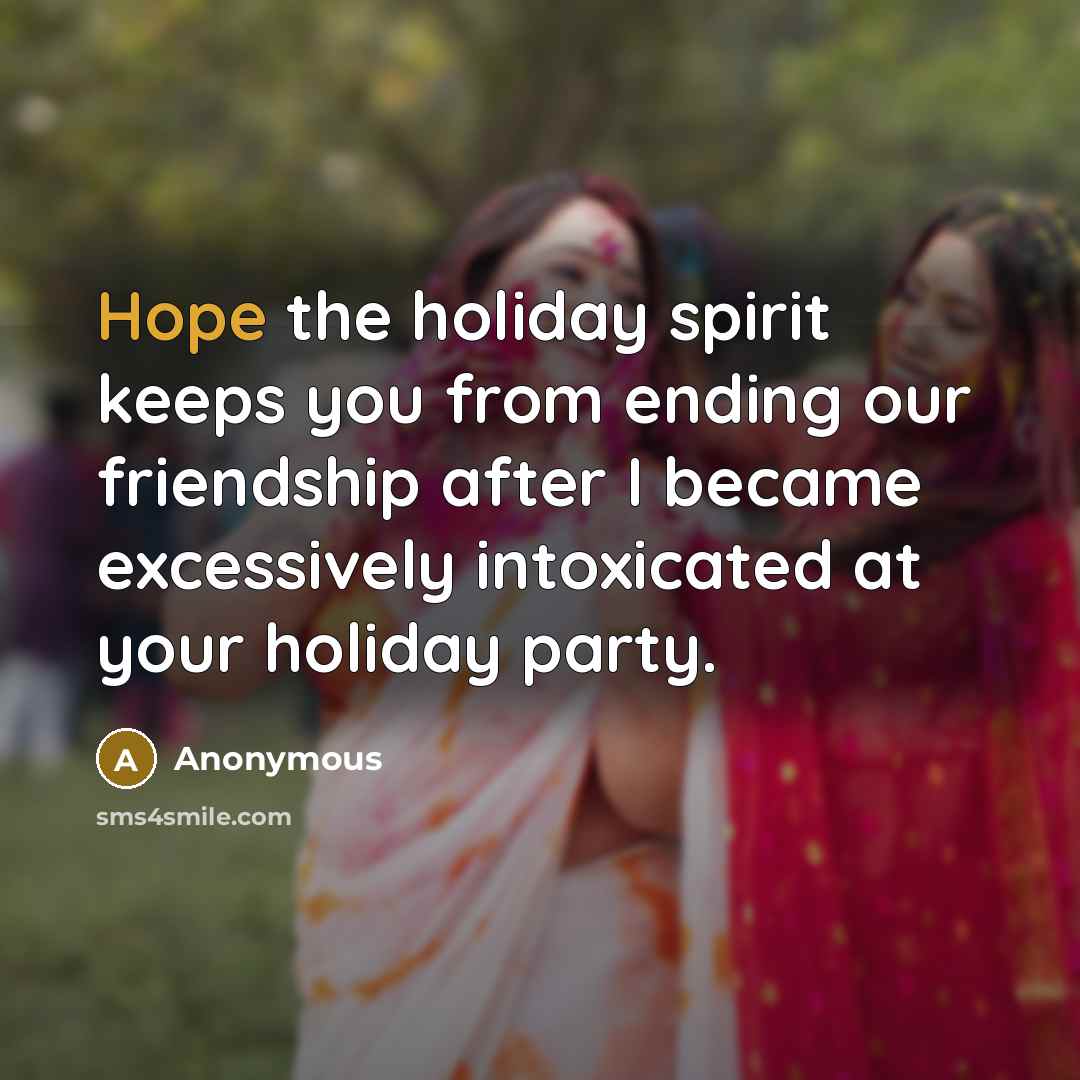 “Hope the holiday spirit keeps you from ending our friendship…” quote by Anonymous