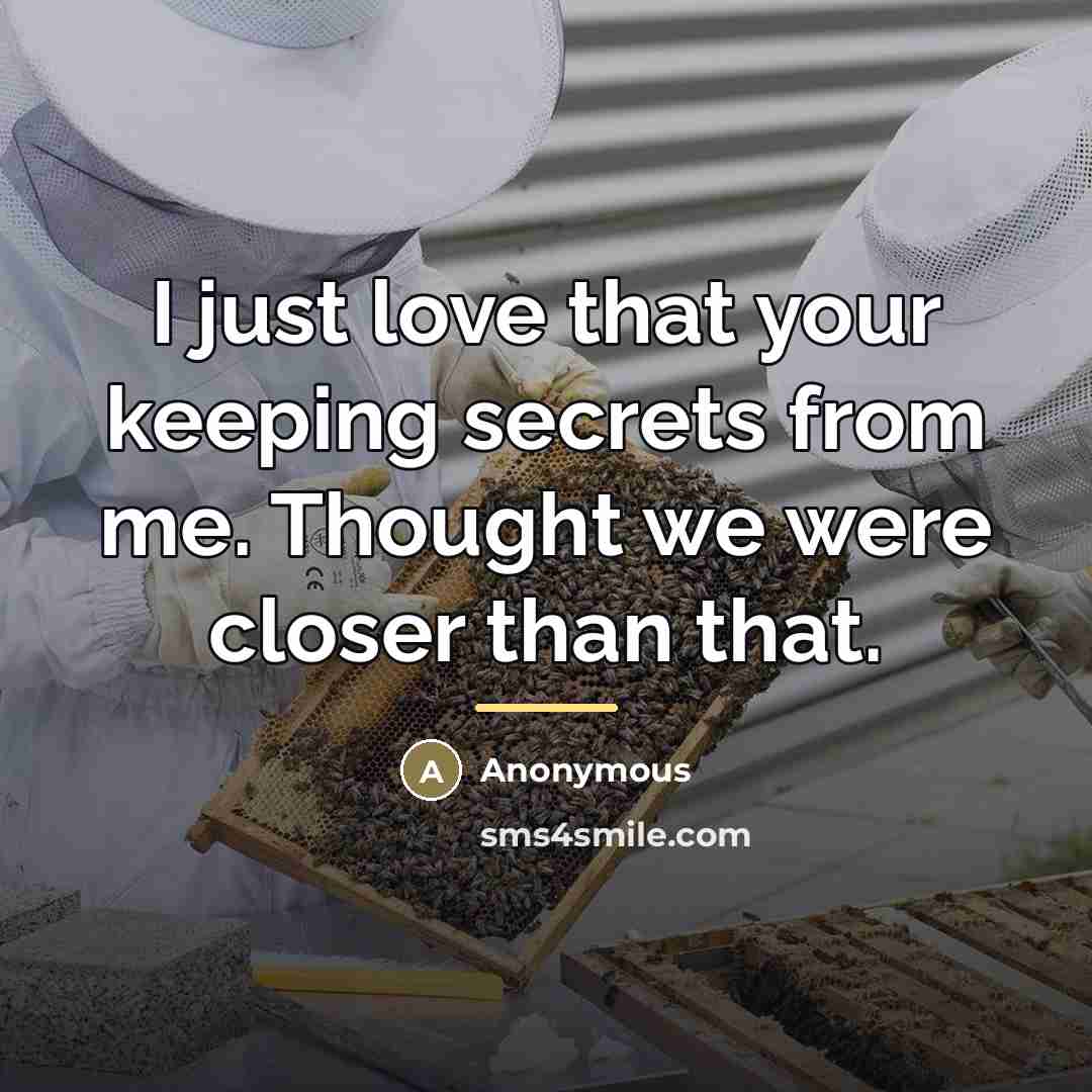 “I just love that your keeping secrets from me. Thought…” quote by Anonymous