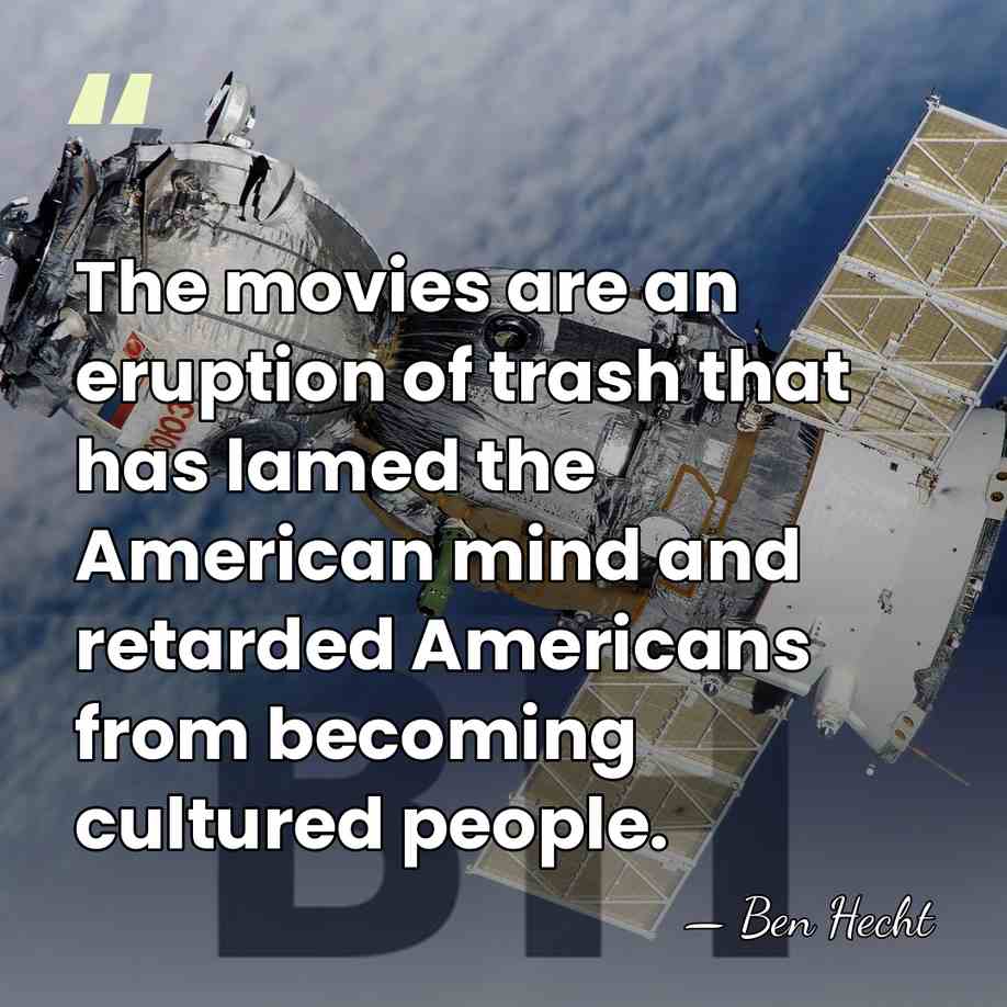 The movies are an eruption of trash that has lamed the American&hellip; - Ben Hecht