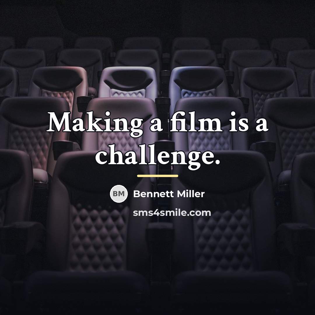 “Making a film is a challenge.…” quote by Bennett Miller