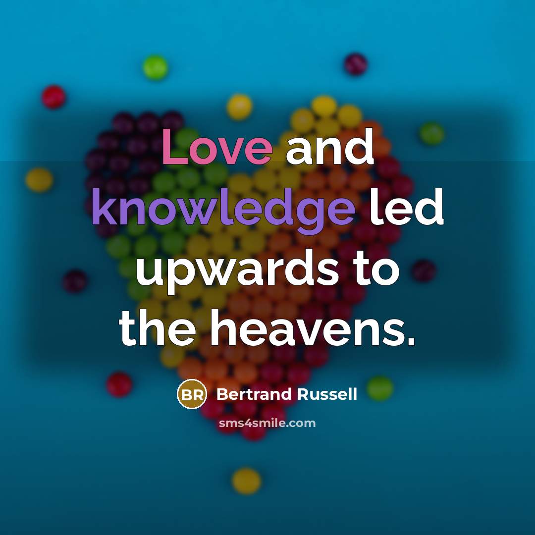 “Love and knowledge led upwards to the heavens.…” quote by Bertrand Russell