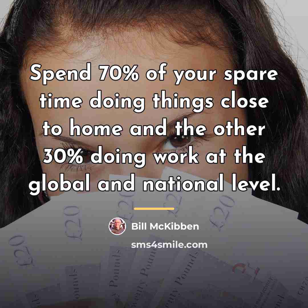 “Spend 70% of your spare time doing things close to…” quote by Bill McKibben