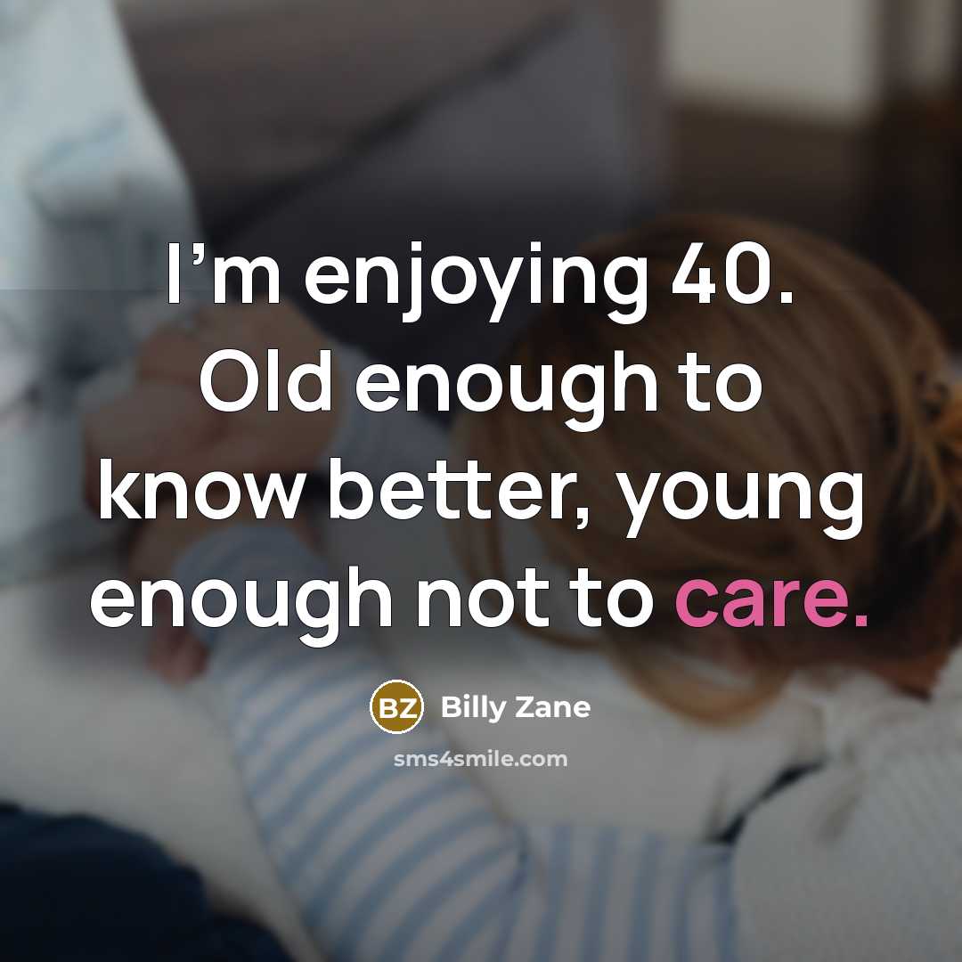 “I'm enjoying 40. Old enough to know better, young enough…” quote by Billy Zane