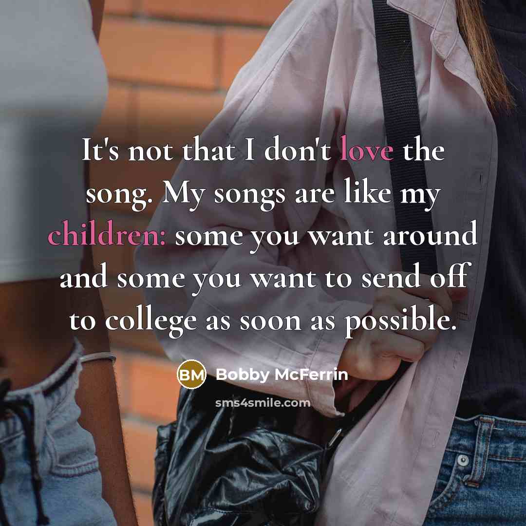 “It's not that I don't love the song. My songs…” quote by Bobby McFerrin