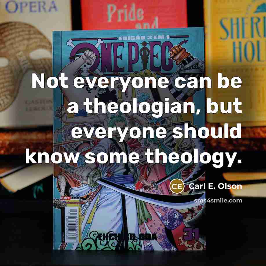 “Not everyone can be a theologian, but everyone should know…” quote by Carl E. Olson