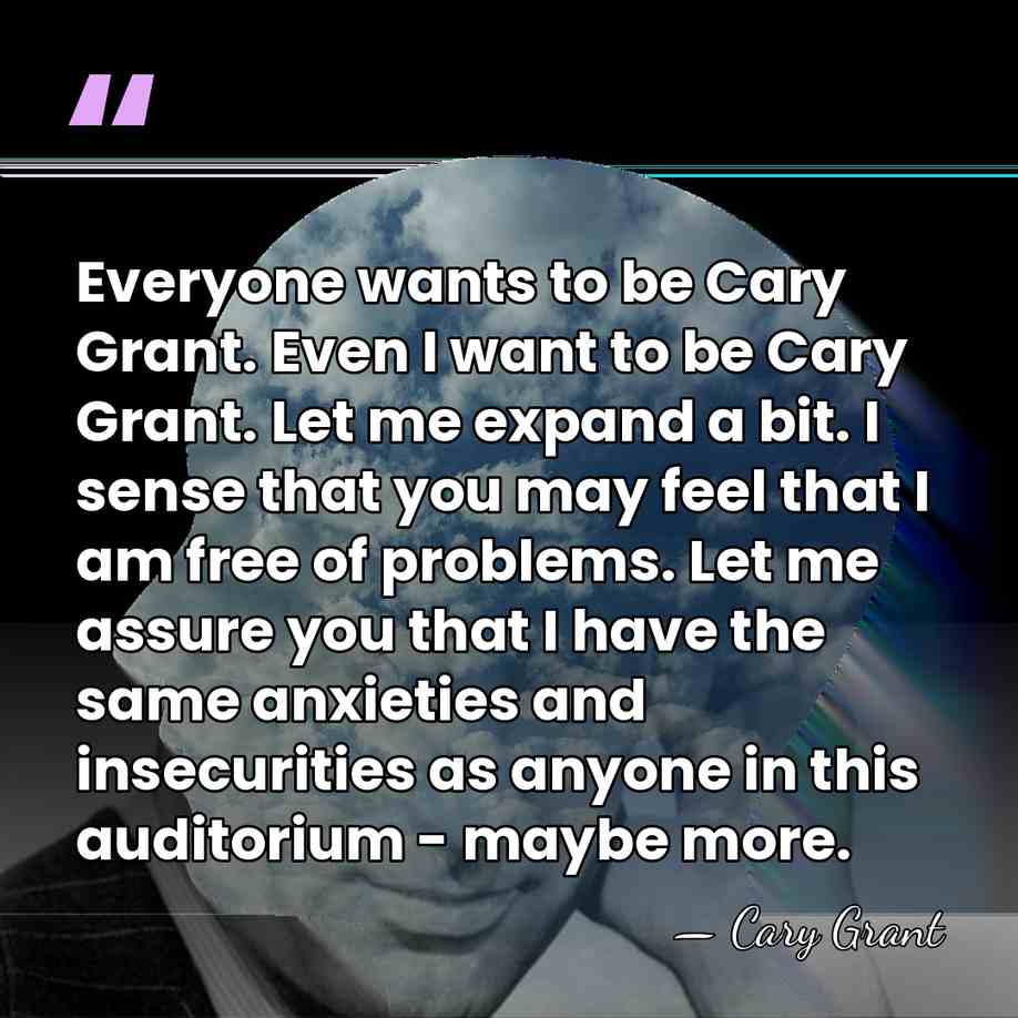 Everyone wants to be Cary Grant. Even I want to be Cary&hellip; - Cary Grant