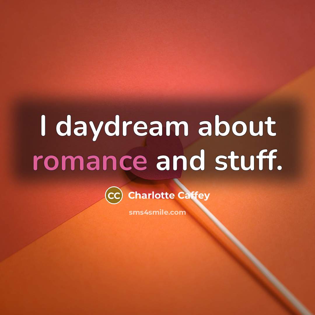 “I daydream about romance and stuff.…” quote by Charlotte Caffey