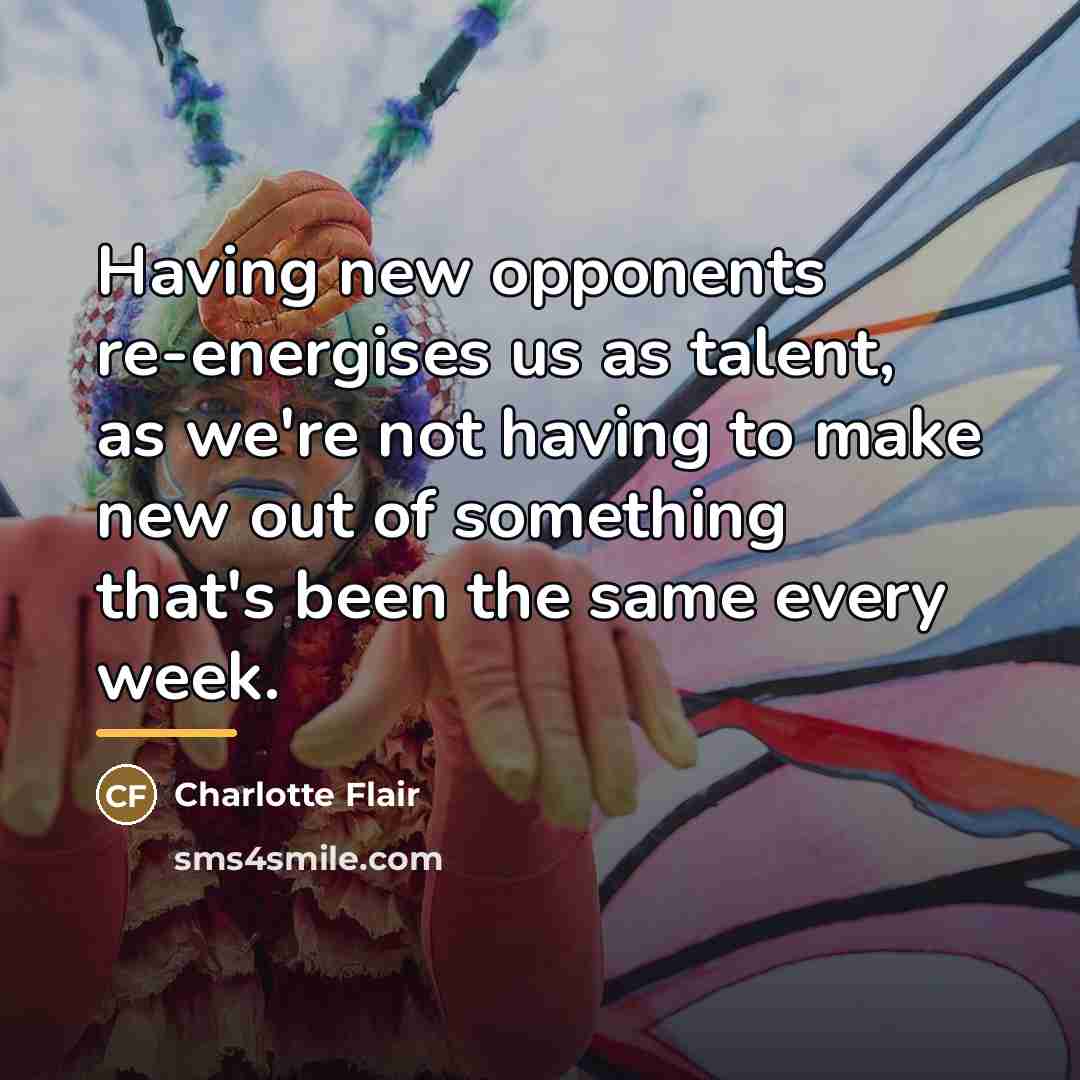 “Having new opponents re-energises us as talent, as we're not…” quote by Charlotte Flair