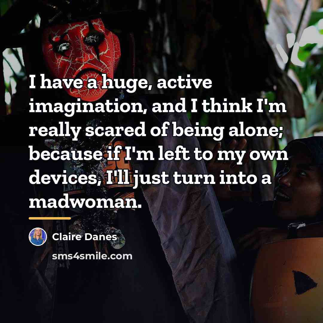 “I have a huge, active imagination, and I think I'm…” quote by Claire Danes