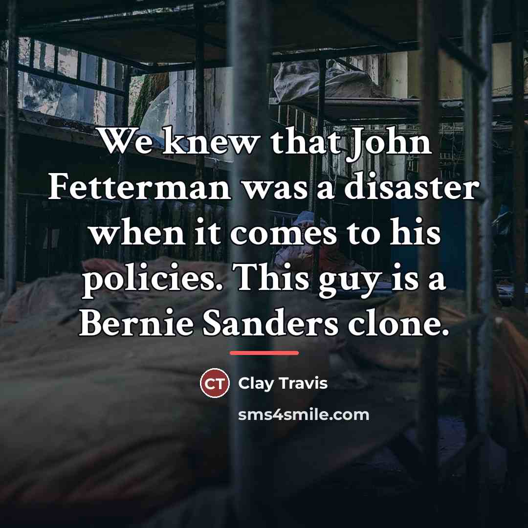 “We knew that John Fetterman was a disaster when it…” quote by Clay Travis