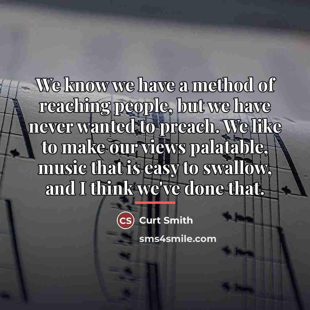 “We know we have a method of reaching people, but…” quote by Curt Smith