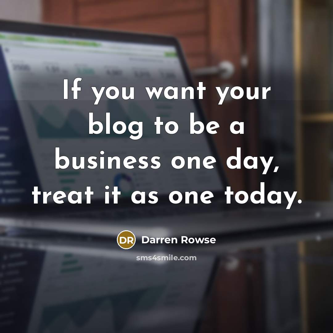 “If you want your blog to be a business one…” quote by Darren Rowse